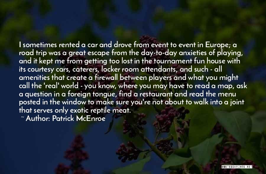 Patrick McEnroe Quotes: I Sometimes Rented A Car And Drove From Event To Event In Europe; A Road Trip Was A Great Escape