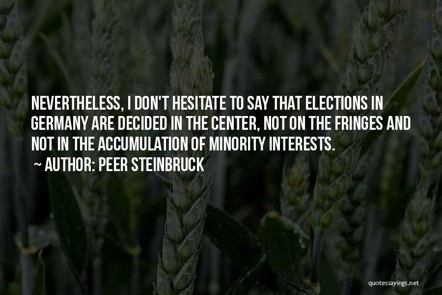 Peer Steinbruck Quotes: Nevertheless, I Don't Hesitate To Say That Elections In Germany Are Decided In The Center, Not On The Fringes And