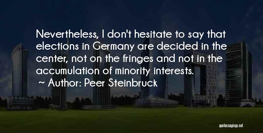 Peer Steinbruck Quotes: Nevertheless, I Don't Hesitate To Say That Elections In Germany Are Decided In The Center, Not On The Fringes And