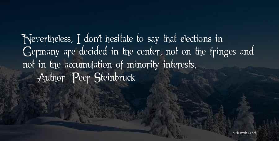 Peer Steinbruck Quotes: Nevertheless, I Don't Hesitate To Say That Elections In Germany Are Decided In The Center, Not On The Fringes And