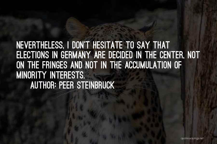 Peer Steinbruck Quotes: Nevertheless, I Don't Hesitate To Say That Elections In Germany Are Decided In The Center, Not On The Fringes And