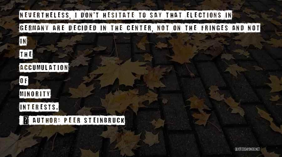 Peer Steinbruck Quotes: Nevertheless, I Don't Hesitate To Say That Elections In Germany Are Decided In The Center, Not On The Fringes And