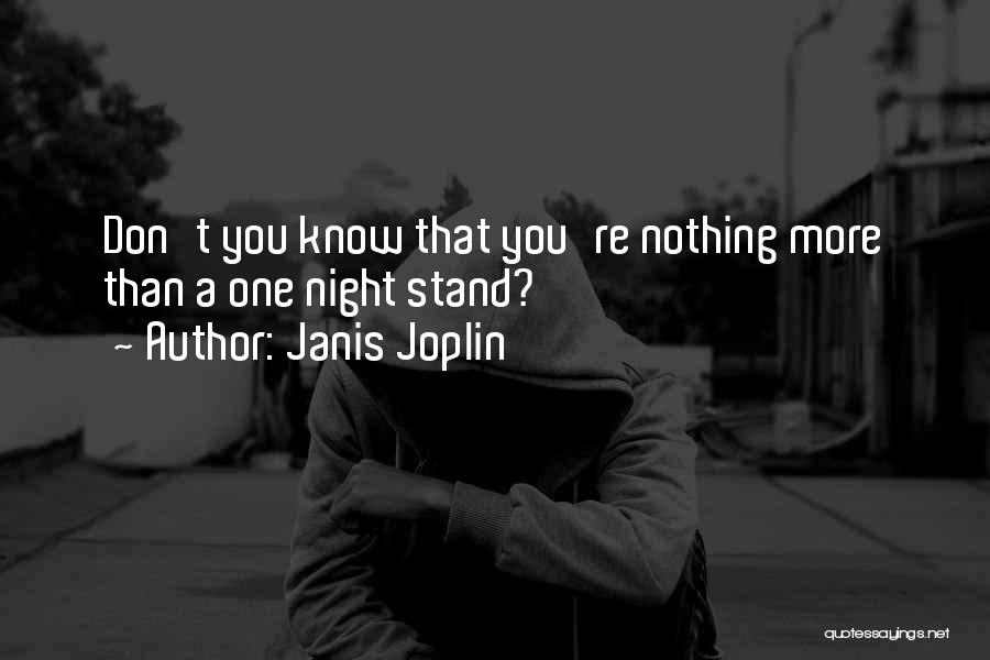 Janis Joplin Quotes: Don't You Know That You're Nothing More Than A One Night Stand?