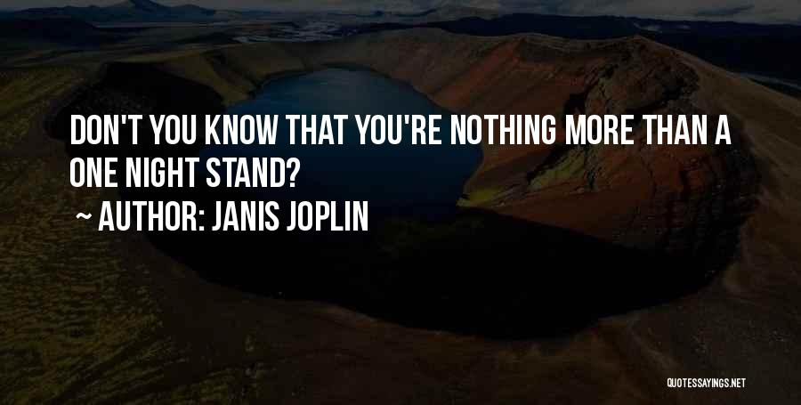 Janis Joplin Quotes: Don't You Know That You're Nothing More Than A One Night Stand?