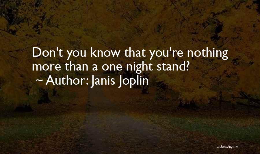 Janis Joplin Quotes: Don't You Know That You're Nothing More Than A One Night Stand?