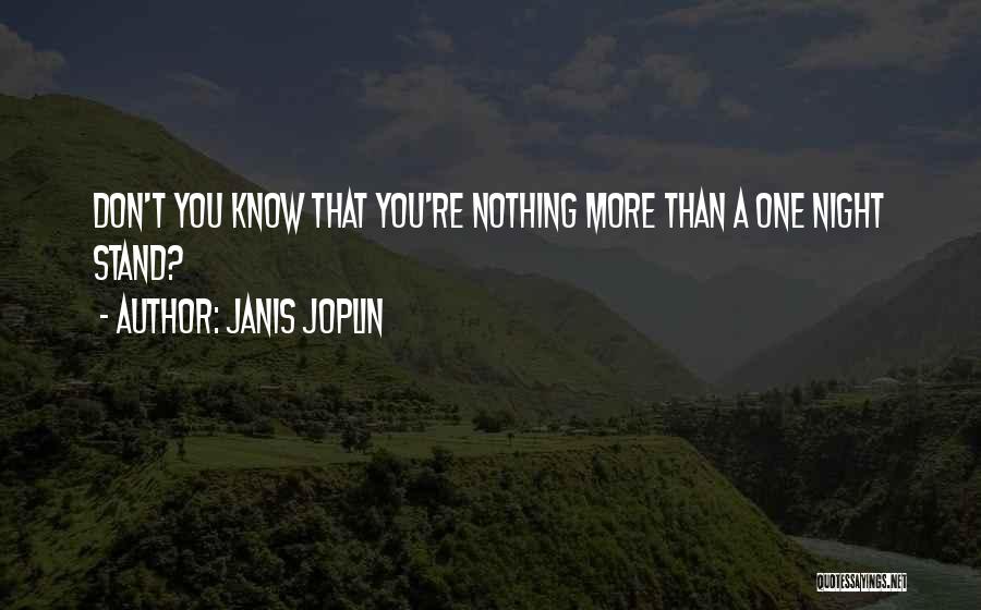 Janis Joplin Quotes: Don't You Know That You're Nothing More Than A One Night Stand?