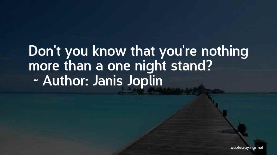 Janis Joplin Quotes: Don't You Know That You're Nothing More Than A One Night Stand?