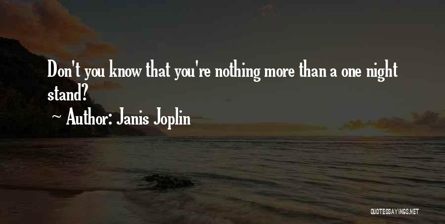 Janis Joplin Quotes: Don't You Know That You're Nothing More Than A One Night Stand?