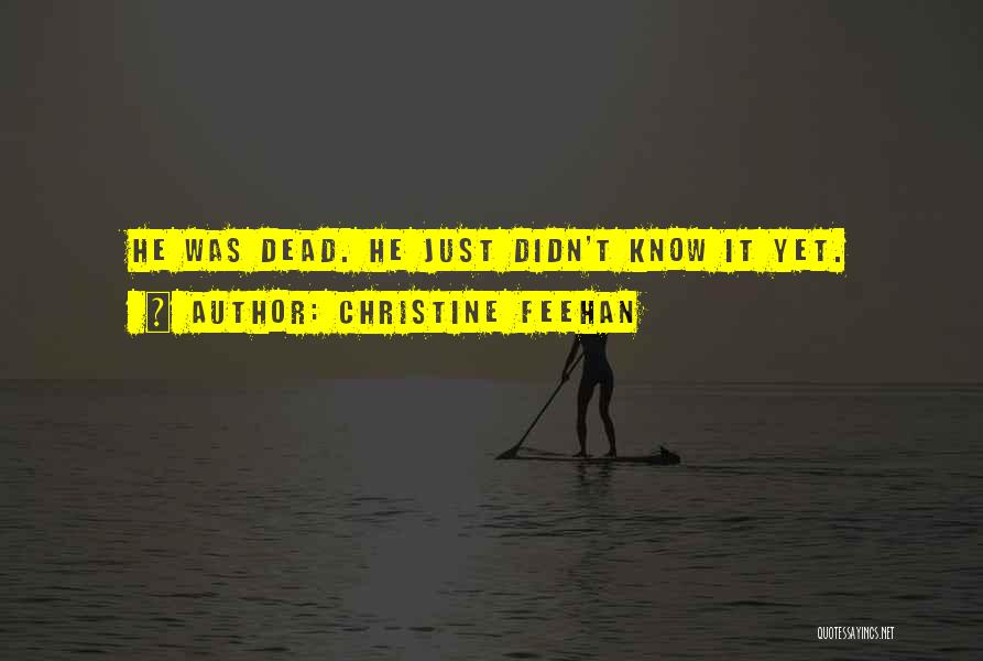 Christine Feehan Quotes: He Was Dead. He Just Didn't Know It Yet.