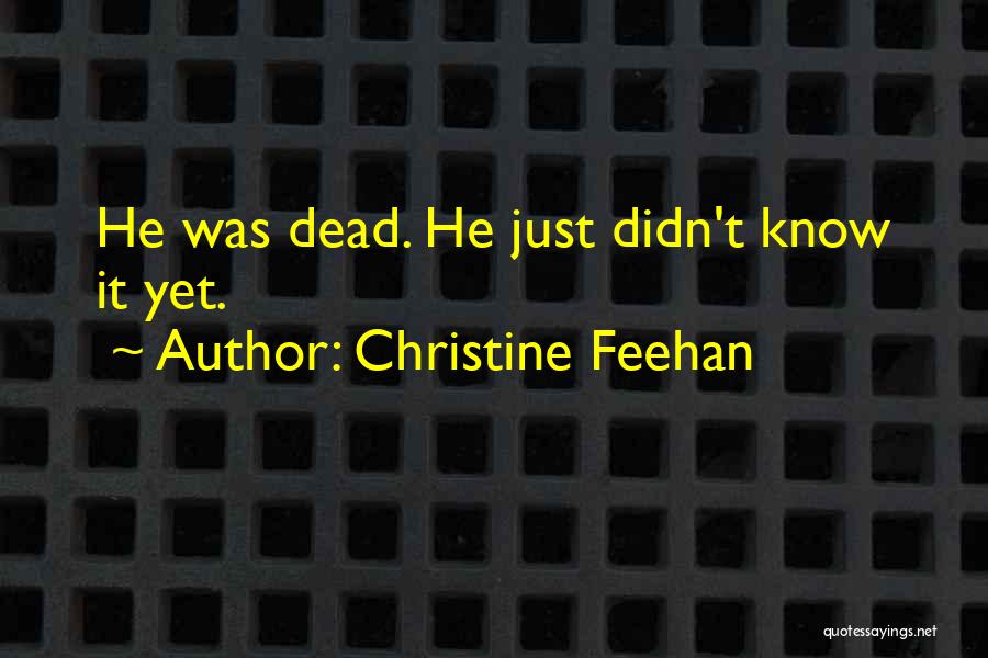 Christine Feehan Quotes: He Was Dead. He Just Didn't Know It Yet.