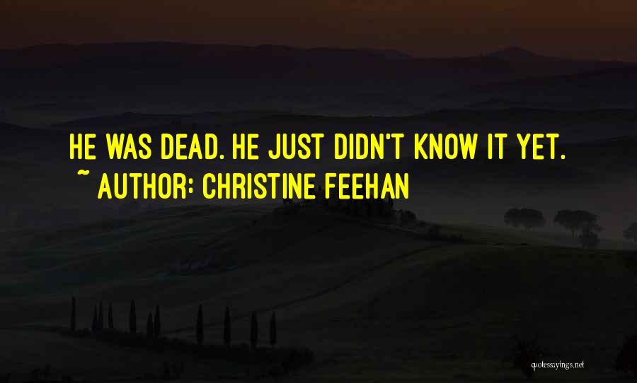 Christine Feehan Quotes: He Was Dead. He Just Didn't Know It Yet.