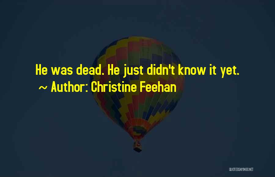 Christine Feehan Quotes: He Was Dead. He Just Didn't Know It Yet.