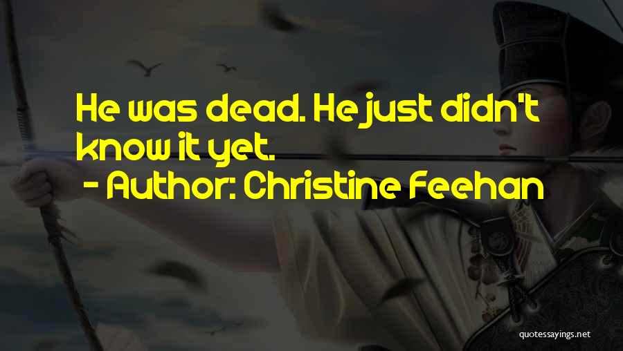 Christine Feehan Quotes: He Was Dead. He Just Didn't Know It Yet.