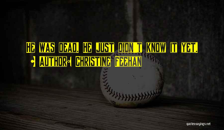 Christine Feehan Quotes: He Was Dead. He Just Didn't Know It Yet.
