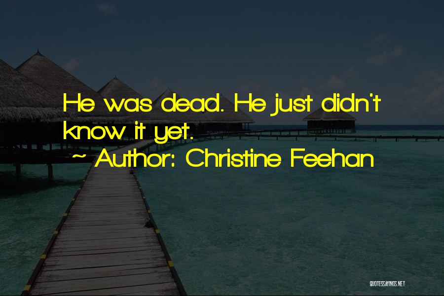Christine Feehan Quotes: He Was Dead. He Just Didn't Know It Yet.