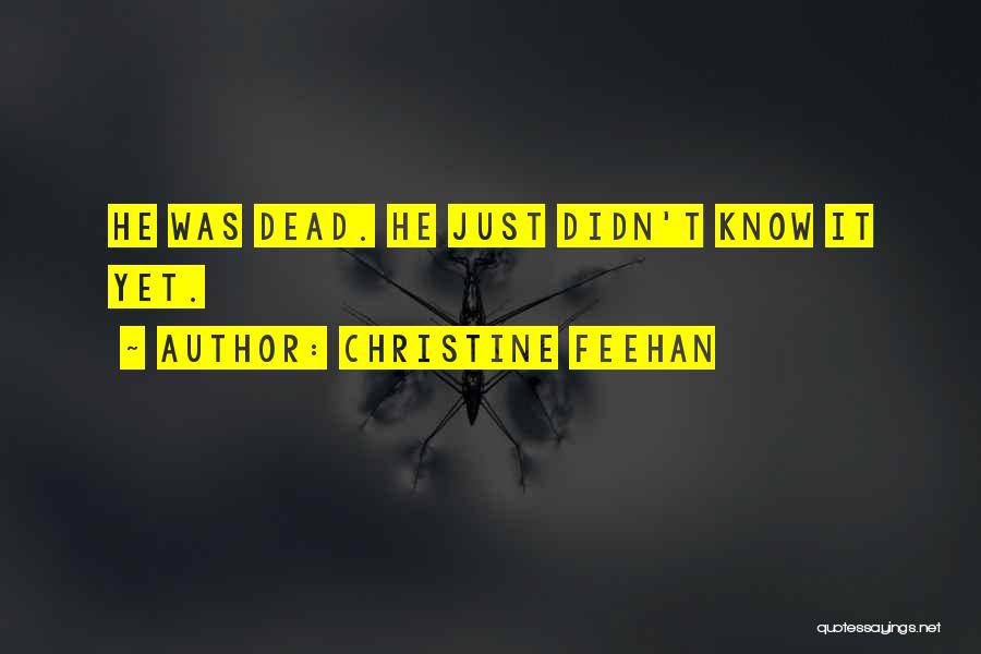 Christine Feehan Quotes: He Was Dead. He Just Didn't Know It Yet.
