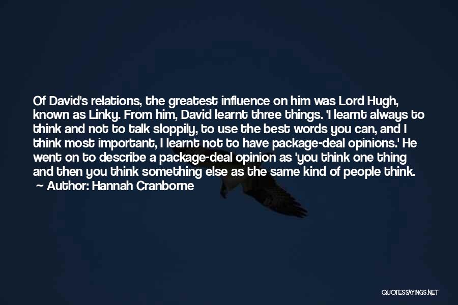 Hannah Cranborne Quotes: Of David's Relations, The Greatest Influence On Him Was Lord Hugh, Known As Linky. From Him, David Learnt Three Things.