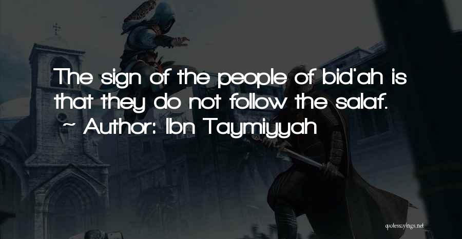 Ibn Taymiyyah Quotes: The Sign Of The People Of Bid'ah Is That They Do Not Follow The Salaf.