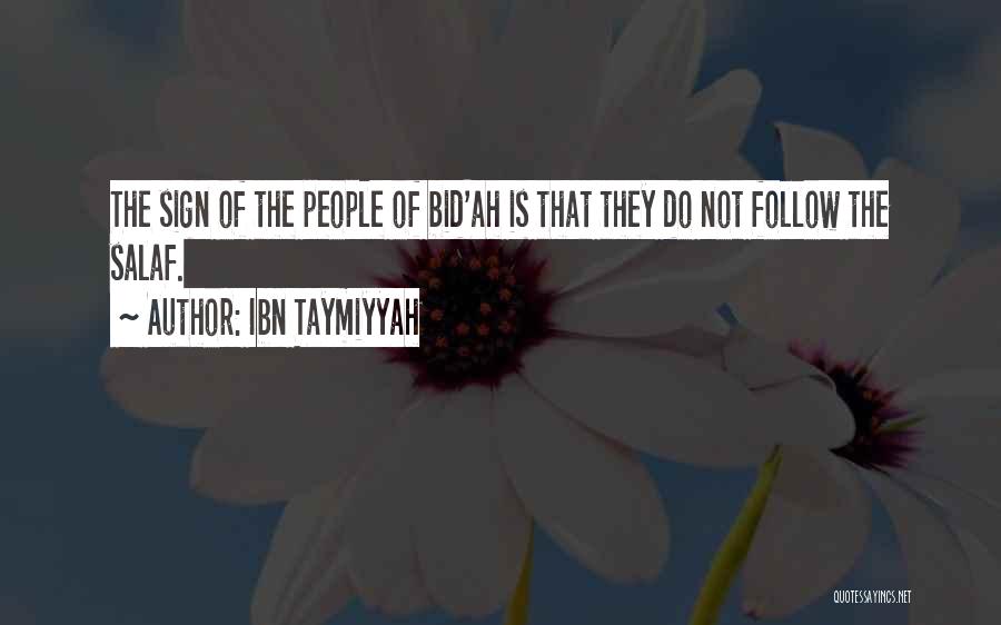 Ibn Taymiyyah Quotes: The Sign Of The People Of Bid'ah Is That They Do Not Follow The Salaf.