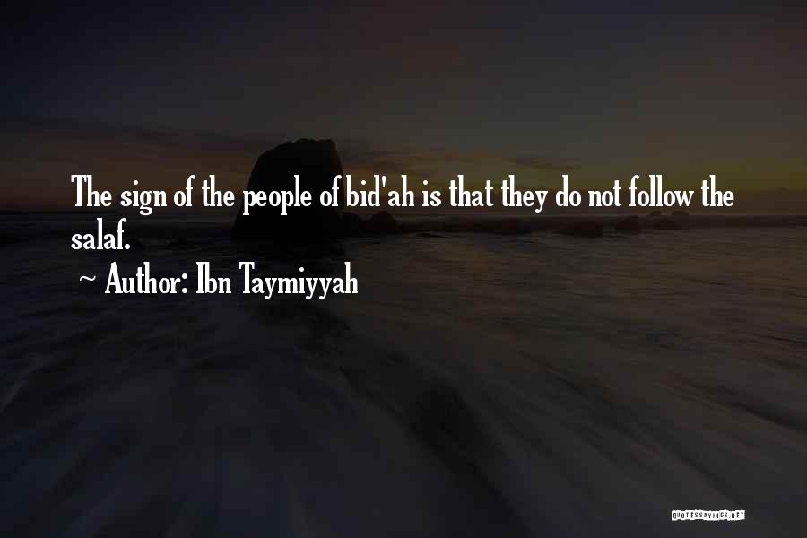 Ibn Taymiyyah Quotes: The Sign Of The People Of Bid'ah Is That They Do Not Follow The Salaf.