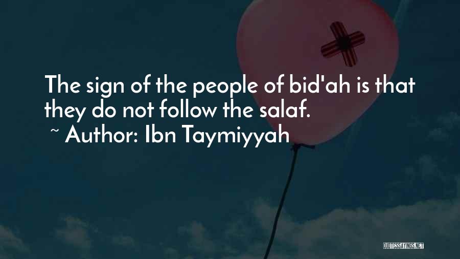 Ibn Taymiyyah Quotes: The Sign Of The People Of Bid'ah Is That They Do Not Follow The Salaf.