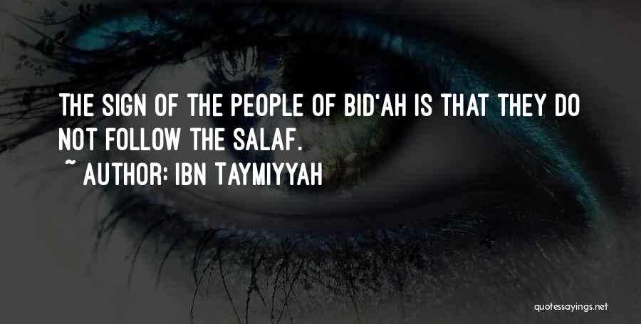 Ibn Taymiyyah Quotes: The Sign Of The People Of Bid'ah Is That They Do Not Follow The Salaf.