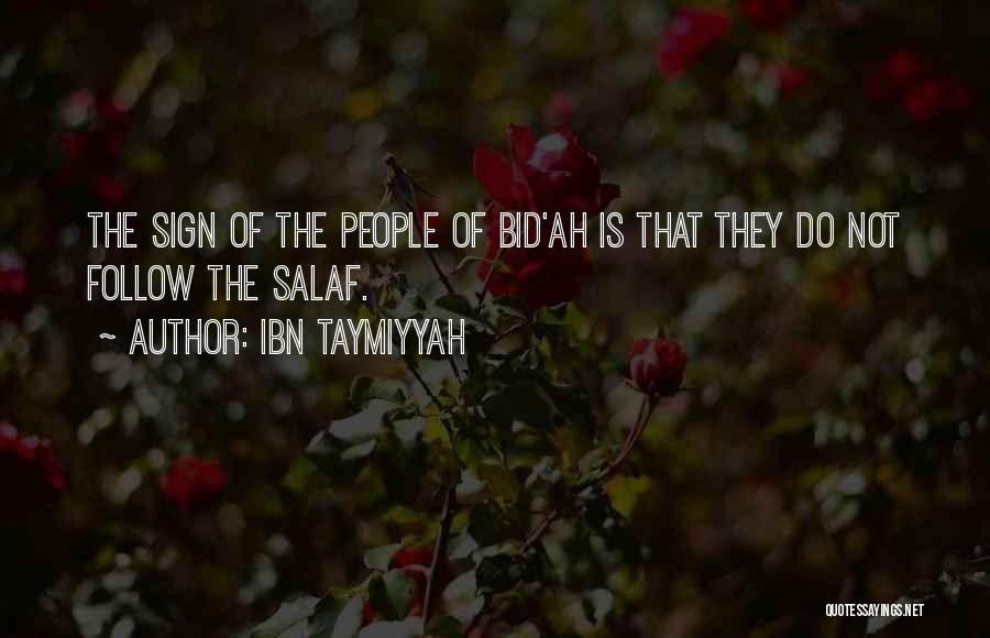 Ibn Taymiyyah Quotes: The Sign Of The People Of Bid'ah Is That They Do Not Follow The Salaf.