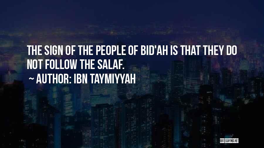 Ibn Taymiyyah Quotes: The Sign Of The People Of Bid'ah Is That They Do Not Follow The Salaf.