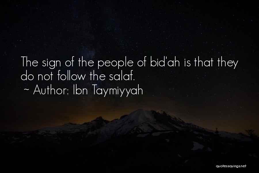 Ibn Taymiyyah Quotes: The Sign Of The People Of Bid'ah Is That They Do Not Follow The Salaf.