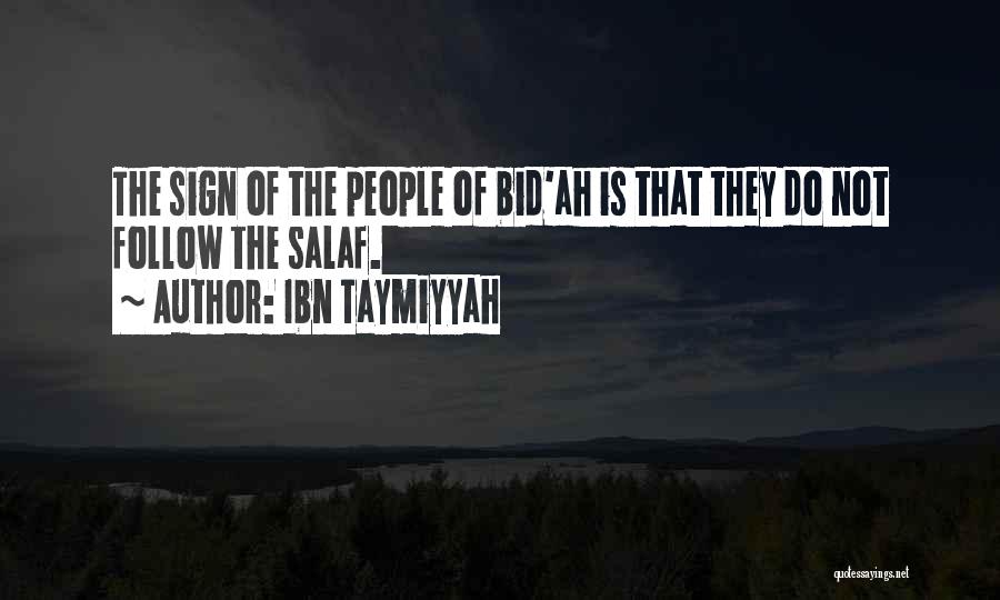 Ibn Taymiyyah Quotes: The Sign Of The People Of Bid'ah Is That They Do Not Follow The Salaf.