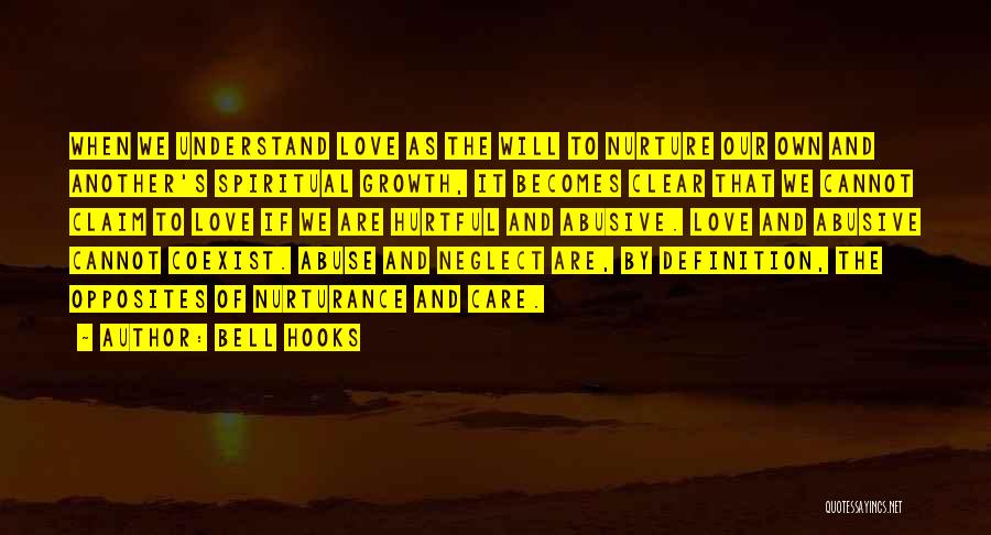 Bell Hooks Quotes: When We Understand Love As The Will To Nurture Our Own And Another's Spiritual Growth, It Becomes Clear That We