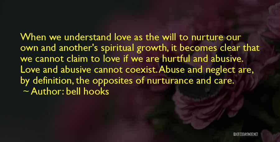 Bell Hooks Quotes: When We Understand Love As The Will To Nurture Our Own And Another's Spiritual Growth, It Becomes Clear That We