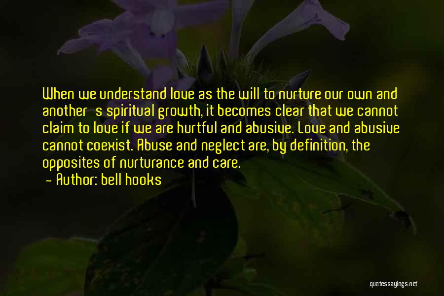 Bell Hooks Quotes: When We Understand Love As The Will To Nurture Our Own And Another's Spiritual Growth, It Becomes Clear That We