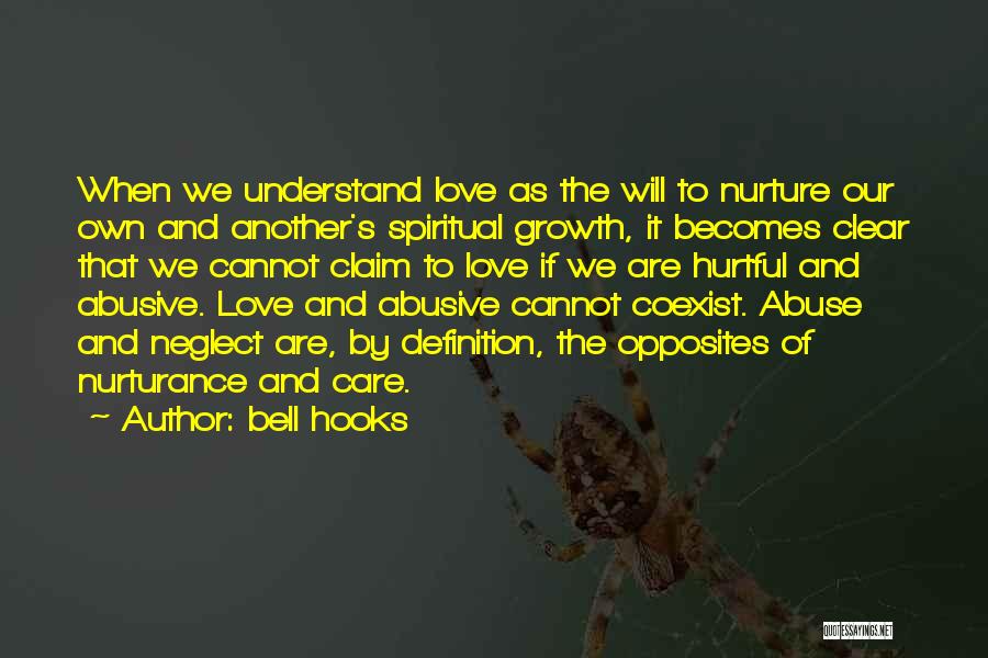 Bell Hooks Quotes: When We Understand Love As The Will To Nurture Our Own And Another's Spiritual Growth, It Becomes Clear That We