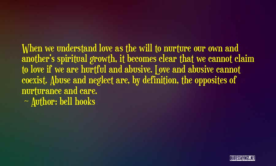 Bell Hooks Quotes: When We Understand Love As The Will To Nurture Our Own And Another's Spiritual Growth, It Becomes Clear That We