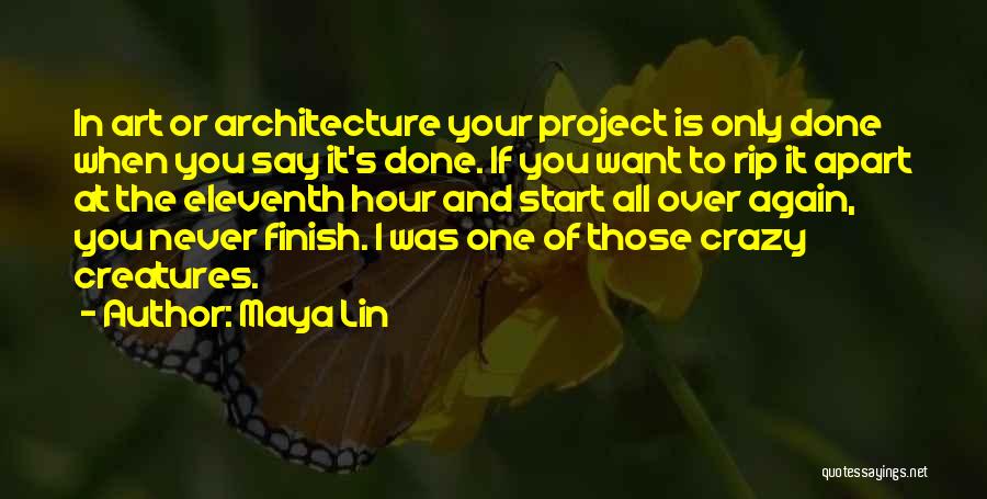 Maya Lin Quotes: In Art Or Architecture Your Project Is Only Done When You Say It's Done. If You Want To Rip It
