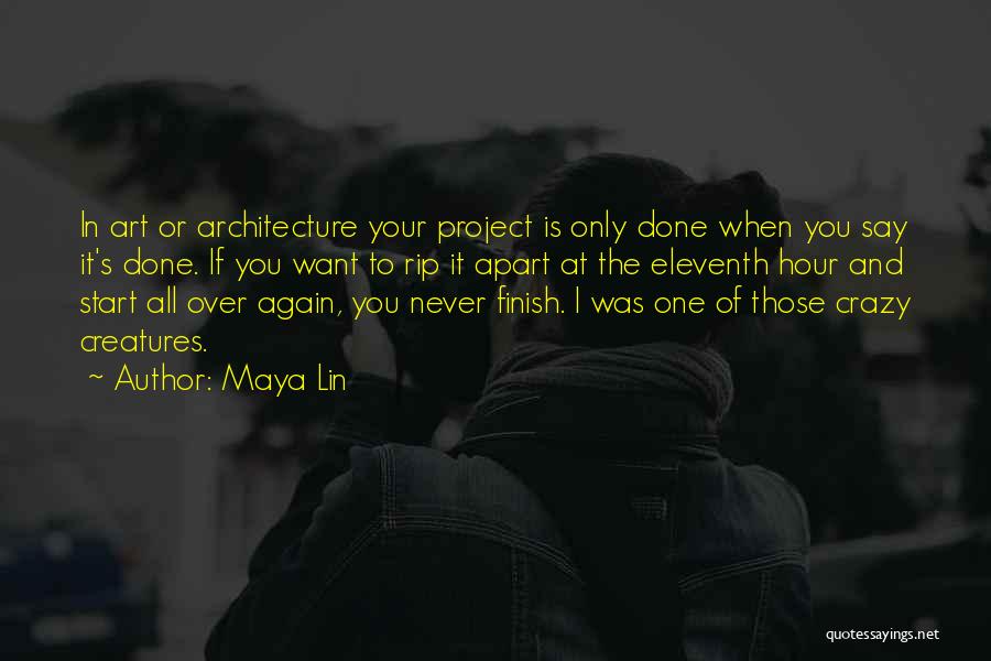 Maya Lin Quotes: In Art Or Architecture Your Project Is Only Done When You Say It's Done. If You Want To Rip It