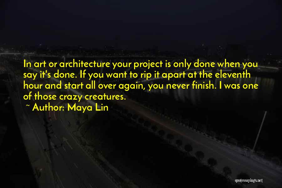 Maya Lin Quotes: In Art Or Architecture Your Project Is Only Done When You Say It's Done. If You Want To Rip It