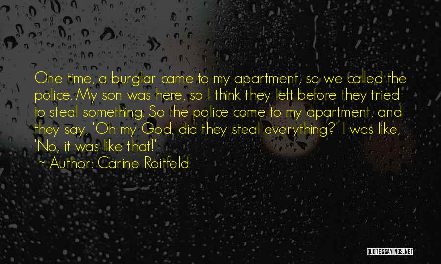 Carine Roitfeld Quotes: One Time, A Burglar Came To My Apartment, So We Called The Police. My Son Was Here, So I Think