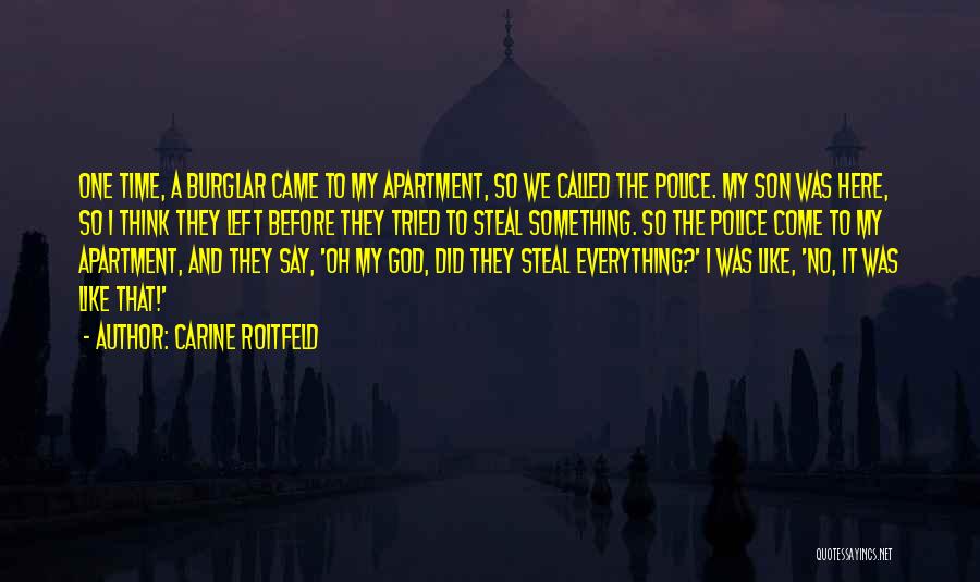 Carine Roitfeld Quotes: One Time, A Burglar Came To My Apartment, So We Called The Police. My Son Was Here, So I Think