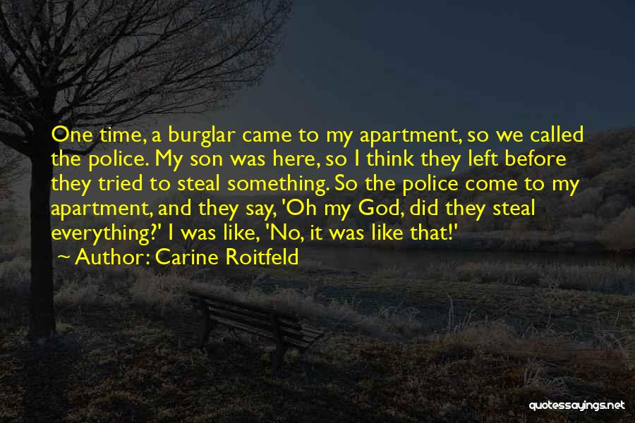 Carine Roitfeld Quotes: One Time, A Burglar Came To My Apartment, So We Called The Police. My Son Was Here, So I Think