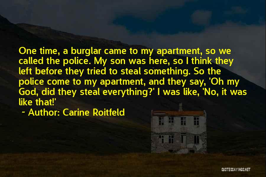 Carine Roitfeld Quotes: One Time, A Burglar Came To My Apartment, So We Called The Police. My Son Was Here, So I Think