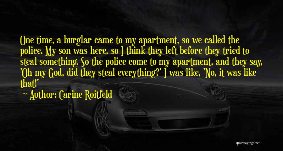 Carine Roitfeld Quotes: One Time, A Burglar Came To My Apartment, So We Called The Police. My Son Was Here, So I Think