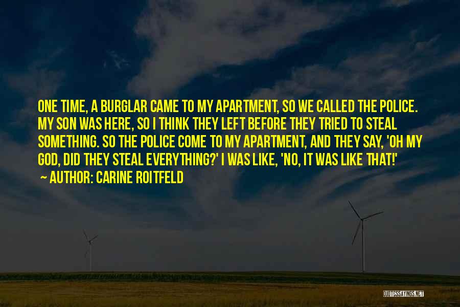 Carine Roitfeld Quotes: One Time, A Burglar Came To My Apartment, So We Called The Police. My Son Was Here, So I Think