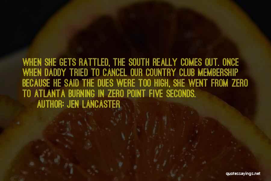 Jen Lancaster Quotes: When She Gets Rattled, The South Really Comes Out. Once When Daddy Tried To Cancel Our Country Club Membership Because