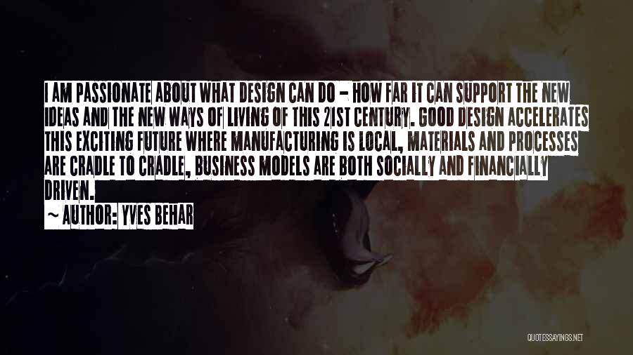 Yves Behar Quotes: I Am Passionate About What Design Can Do - How Far It Can Support The New Ideas And The New