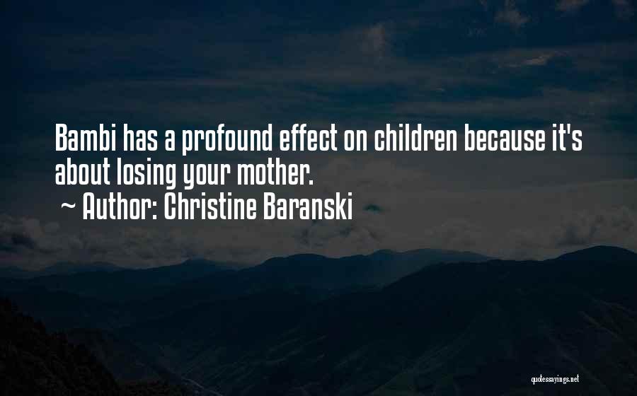Christine Baranski Quotes: Bambi Has A Profound Effect On Children Because It's About Losing Your Mother.