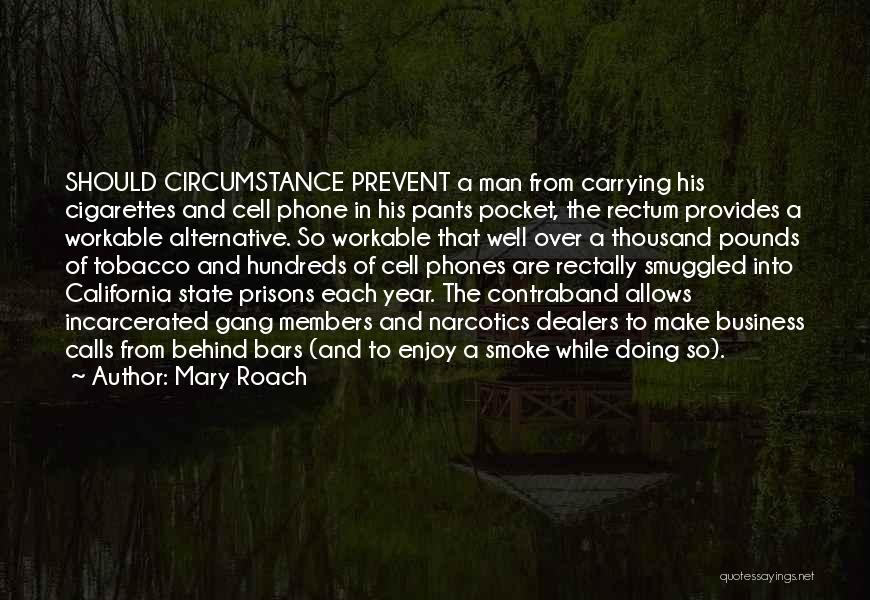 Mary Roach Quotes: Should Circumstance Prevent A Man From Carrying His Cigarettes And Cell Phone In His Pants Pocket, The Rectum Provides A