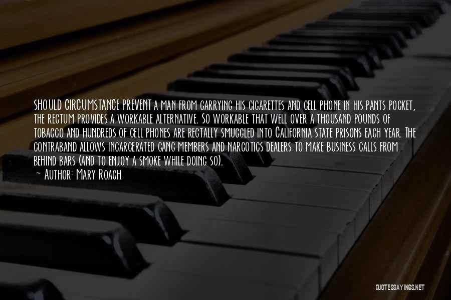 Mary Roach Quotes: Should Circumstance Prevent A Man From Carrying His Cigarettes And Cell Phone In His Pants Pocket, The Rectum Provides A