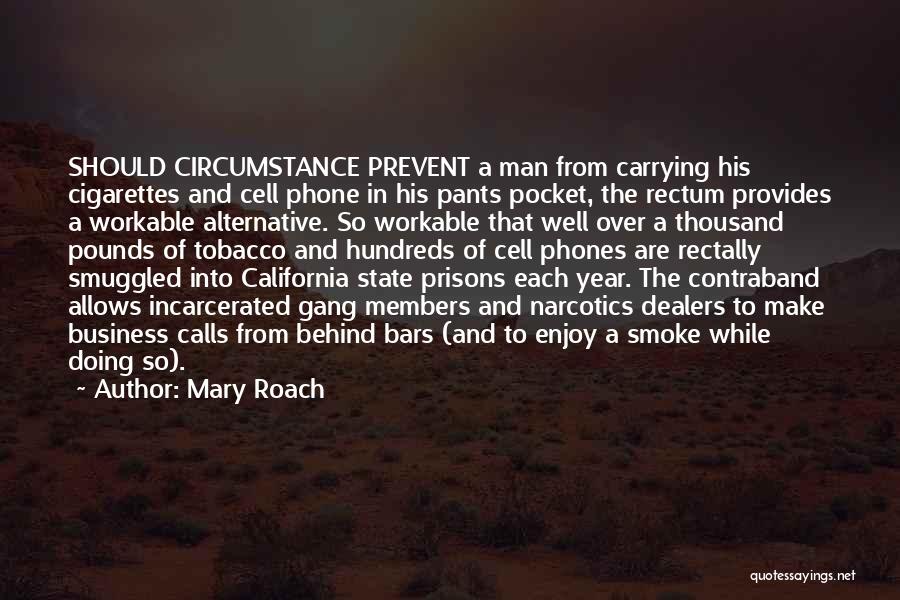 Mary Roach Quotes: Should Circumstance Prevent A Man From Carrying His Cigarettes And Cell Phone In His Pants Pocket, The Rectum Provides A